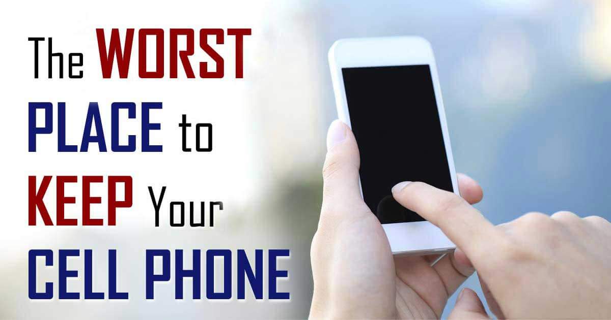 The Worst Place To Keep Your Phone